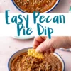 Two-part image showing creamy pecan pie dip in a bowl with chopped pecans, and a hand dipping a cracker, with text reading “Easy Pecan Pie Dip” in playful font.