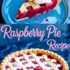 Collage showing a slice of raspberry pie topped with whipped cream on a blue plate and a whole lattice-top raspberry pie with golden crust, labeled “Raspberry Pie Recipe” in pink script.