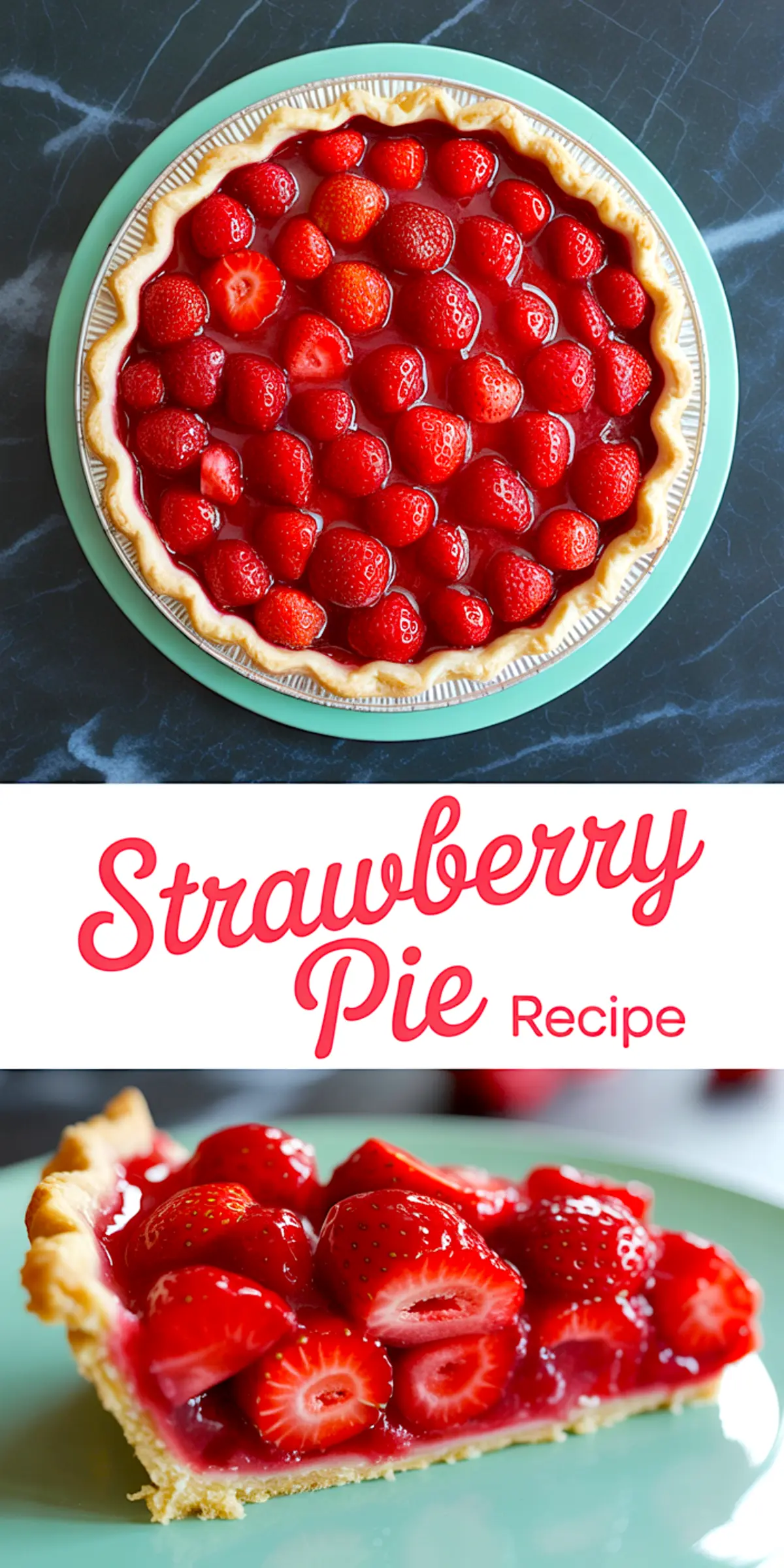 Collage image of a whole strawberry pie with glossy whole strawberries on top and a close-up of a slice revealing halved strawberries in glaze, set on a mint green plate with “Strawberry Pie Recipe” text in red.