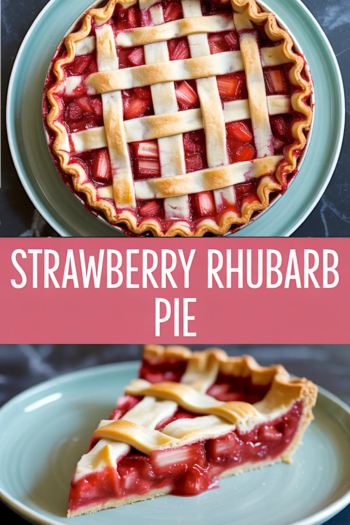 Two-photo collage of baked strawberry rhubarb pie with lattice crust and a slice on a green plate, labeled with "Strawberry Rhubarb Pie".