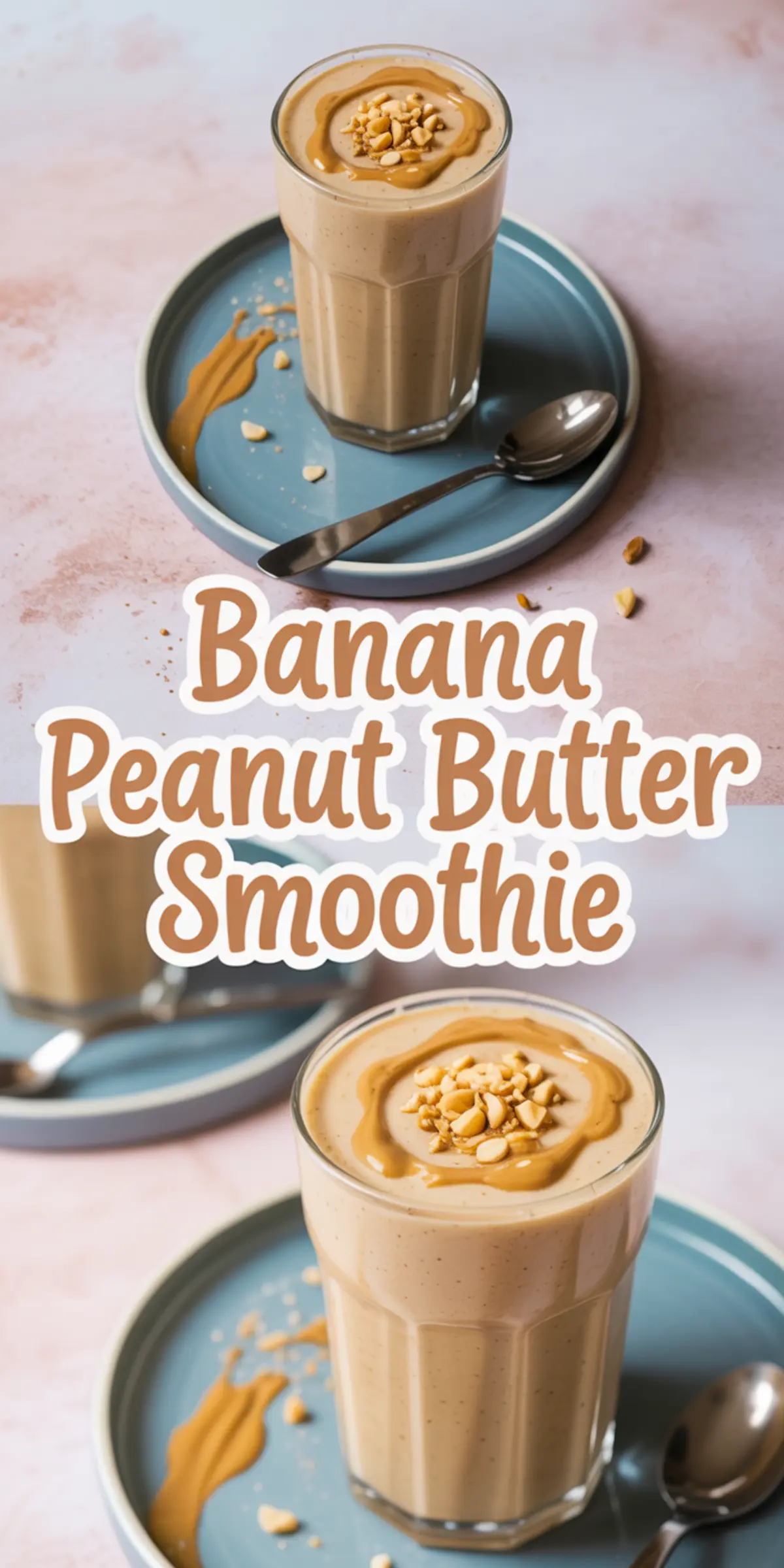 Collage showing a banana peanut butter smoothie served in a tall glass, topped with a swirl of peanut butter and chopped peanuts, styled on a blue plate with a spoon and scattered nuts on a pastel background.