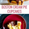 A collage image featuring Boston cream pie cupcakes on top, topped with chocolate ganache, and a bitten cupcake on the bottom, revealing creamy custard filling on a red plate. Bold text reads “Boston Cream Pie Cupcakes.”