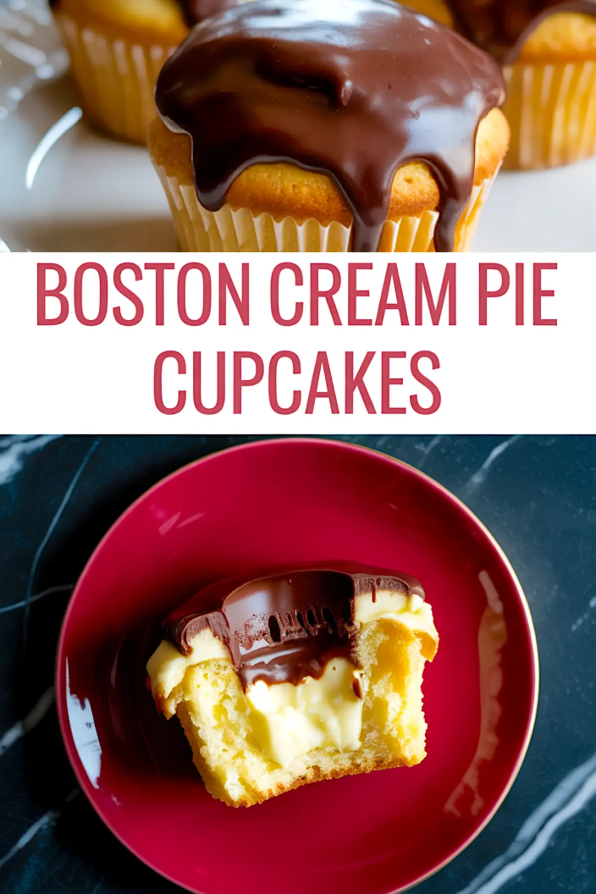 A collage image featuring Boston cream pie cupcakes on top, topped with chocolate ganache, and a bitten cupcake on the bottom, revealing creamy custard filling on a red plate. Bold text reads “Boston Cream Pie Cupcakes.”