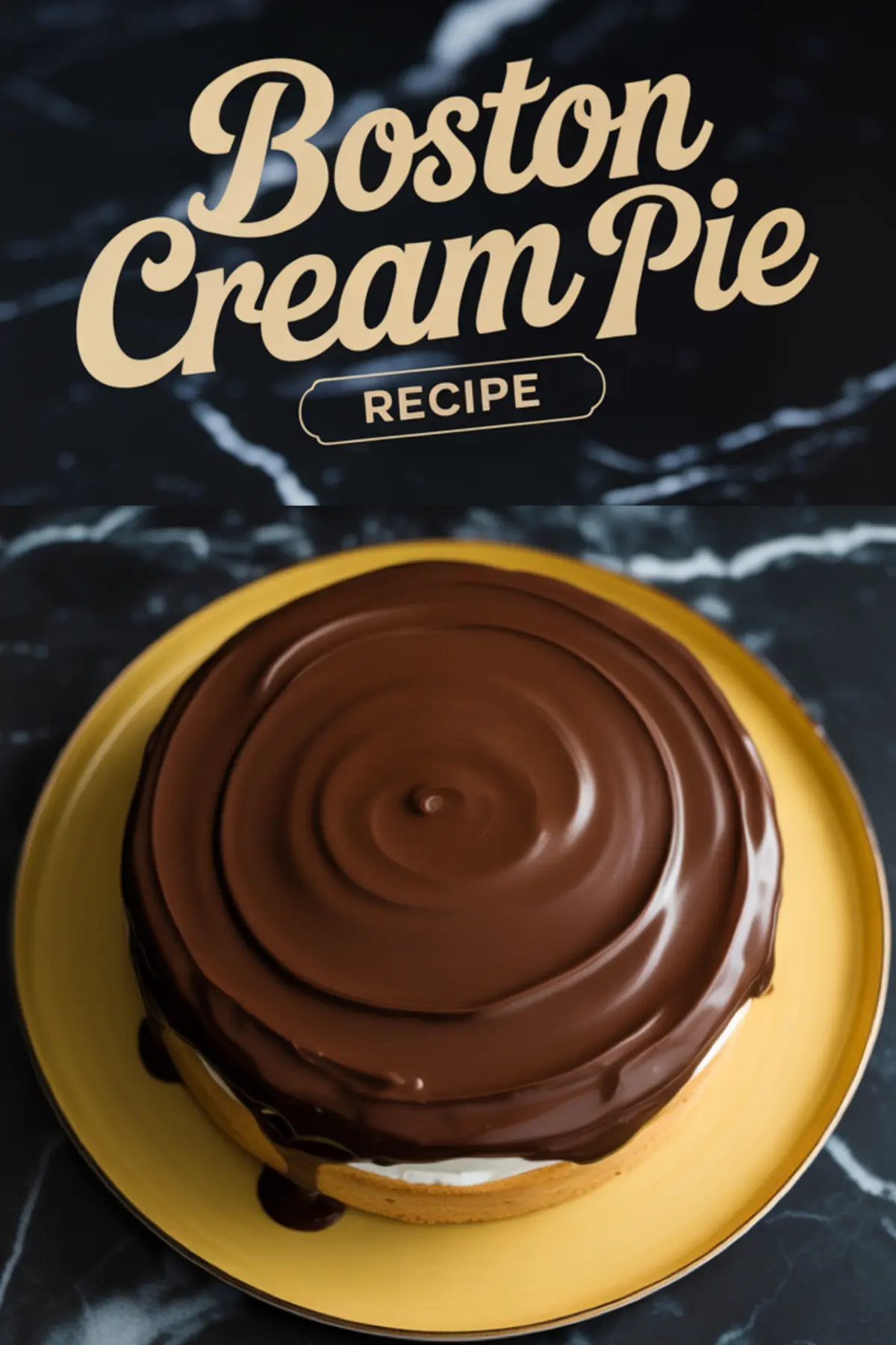 Whole Boston cream pie covered in shiny chocolate ganache, displayed on a yellow plate over a black marble surface. The text “Boston Cream Pie Recipe” appears above the cake.