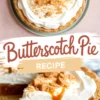 Collage showing a whole butterscotch pie topped with whipped cream and caramel chips, and a close-up of a pie slice with a thick layer of filling, whipped topping, and caramel sauce drizzle.