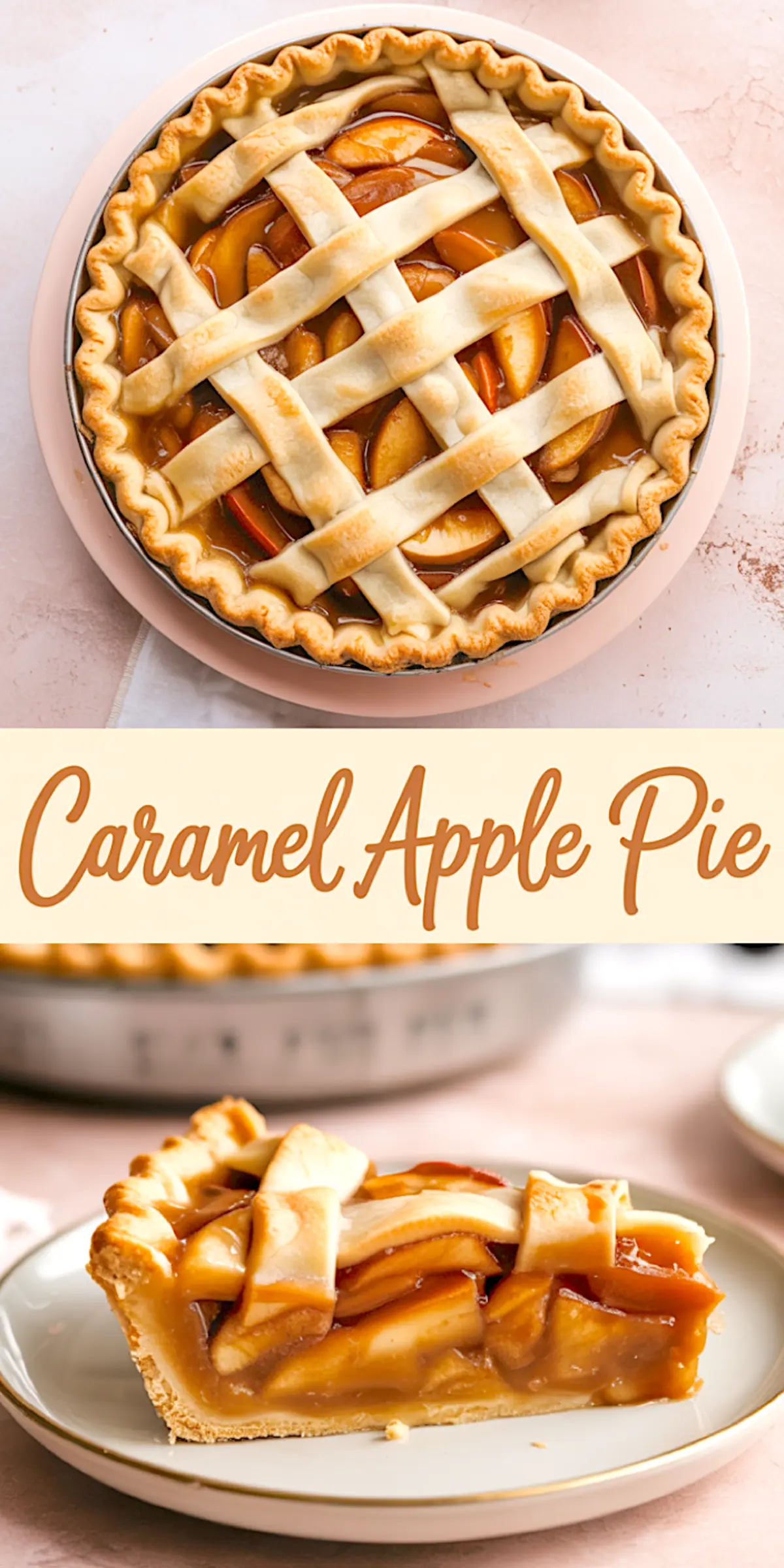 Collage image showing a whole caramel apple pie with lattice crust on top and a single slice of caramel apple pie on a plate below, with stylized text “Caramel Apple Pie.”