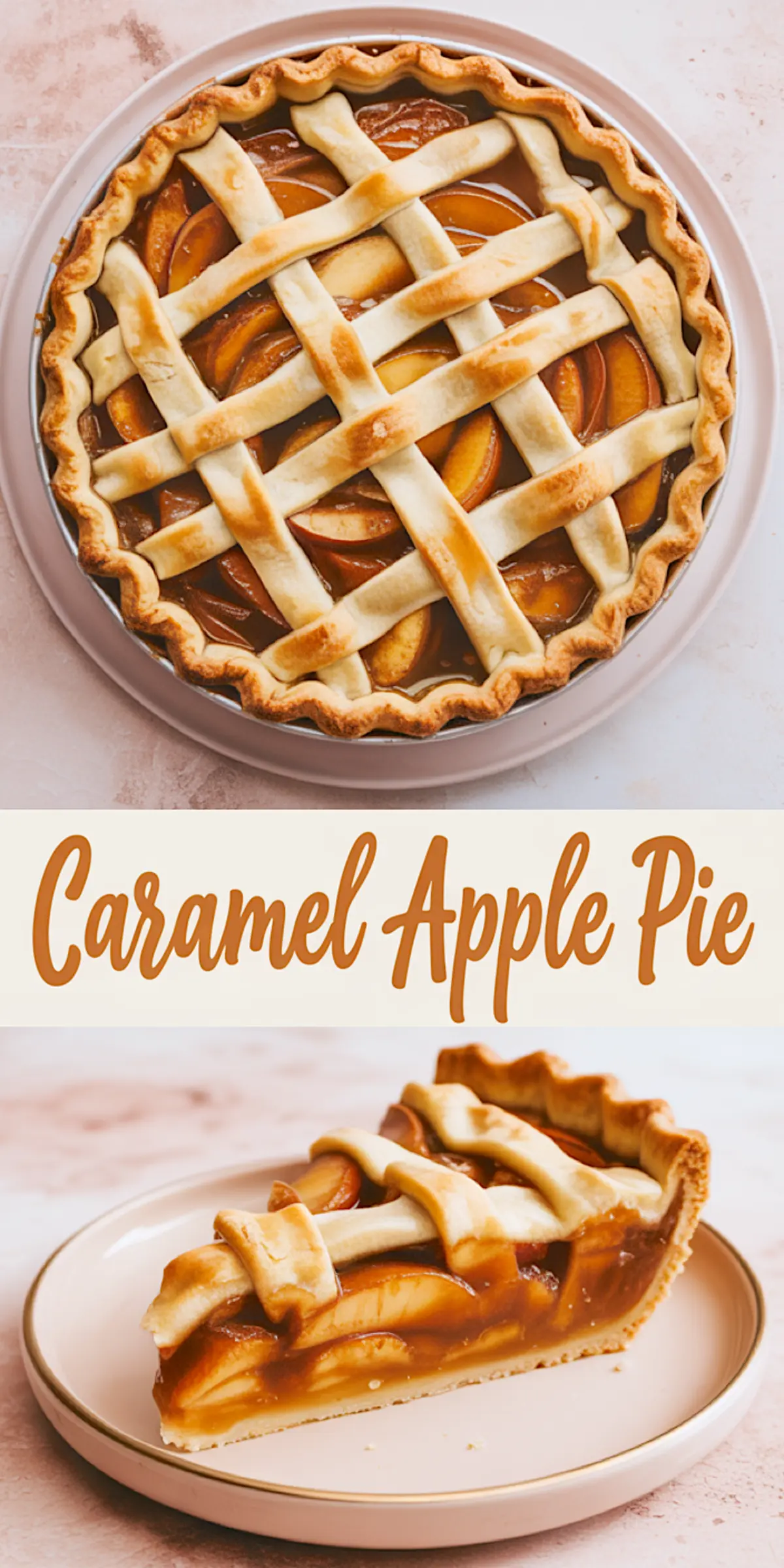 Collage image featuring a full caramel apple pie with a woven lattice crust on top and a close-up of a slice with layered apple filling and caramel glaze on a plate below, labeled “Caramel Apple Pie.”