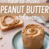 Top-down collage featuring a jar of swirled peanut butter, a slice of bread with peanut spread, and large text that reads “How to make peanut butter at home,” styled for recipe pins.