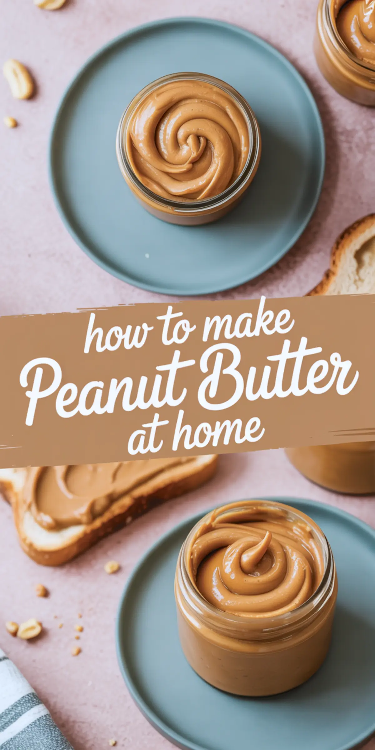 Collage displaying a swirled jar of peanut butter on a blue plate, text overlay stating “how to make peanut butter at home,” and bread slices with creamy spread.