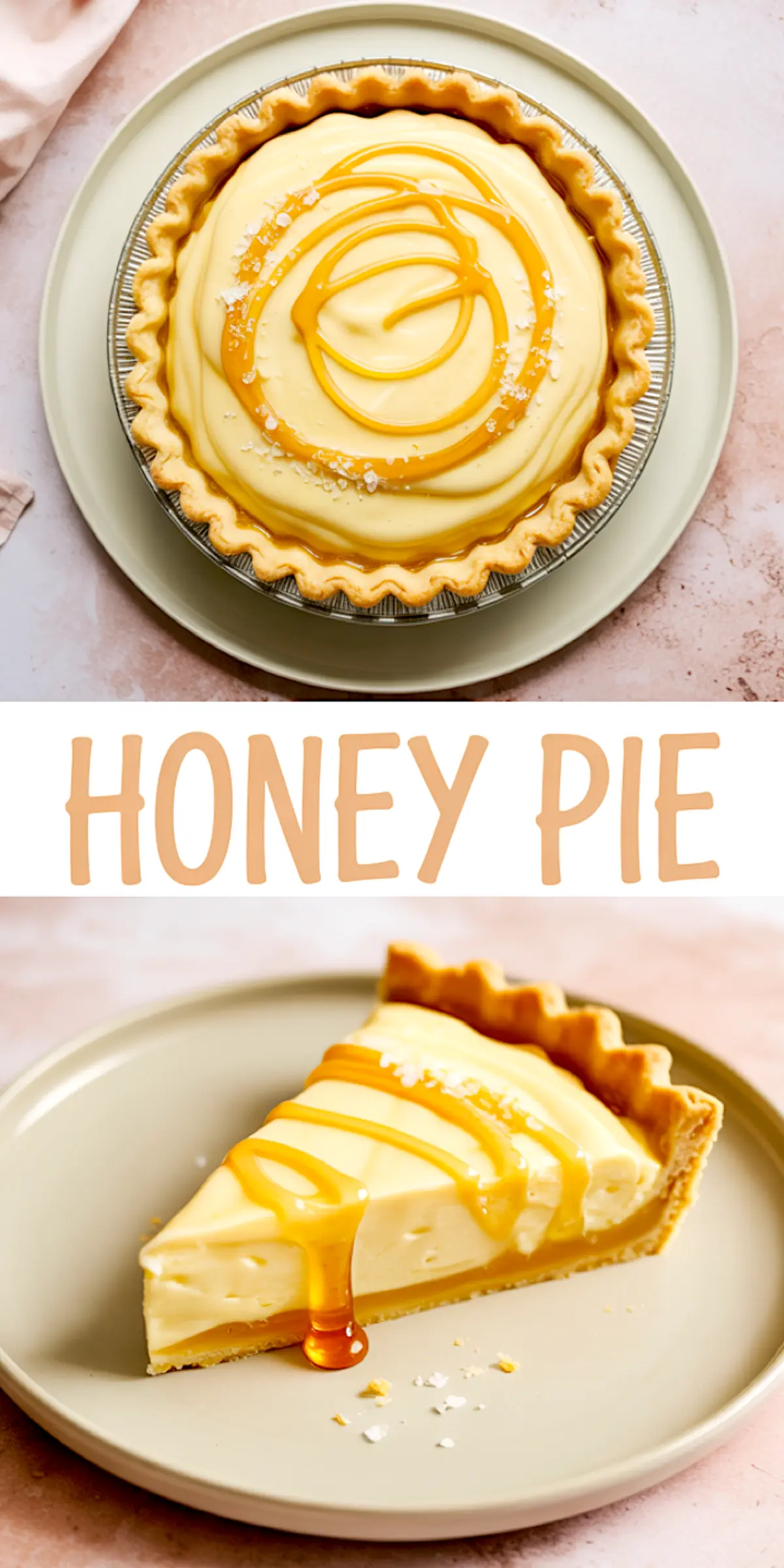 Vertical two-photo collage labeled “Honey Pie”: the upper photo features a whole pie in a foil pan, smooth custard surface drizzled with honey and sea-salt flakes; the lower photo presents a plated pie slice on a sage plate, honey ribbons accenting the velvety filling and buttery crust.
