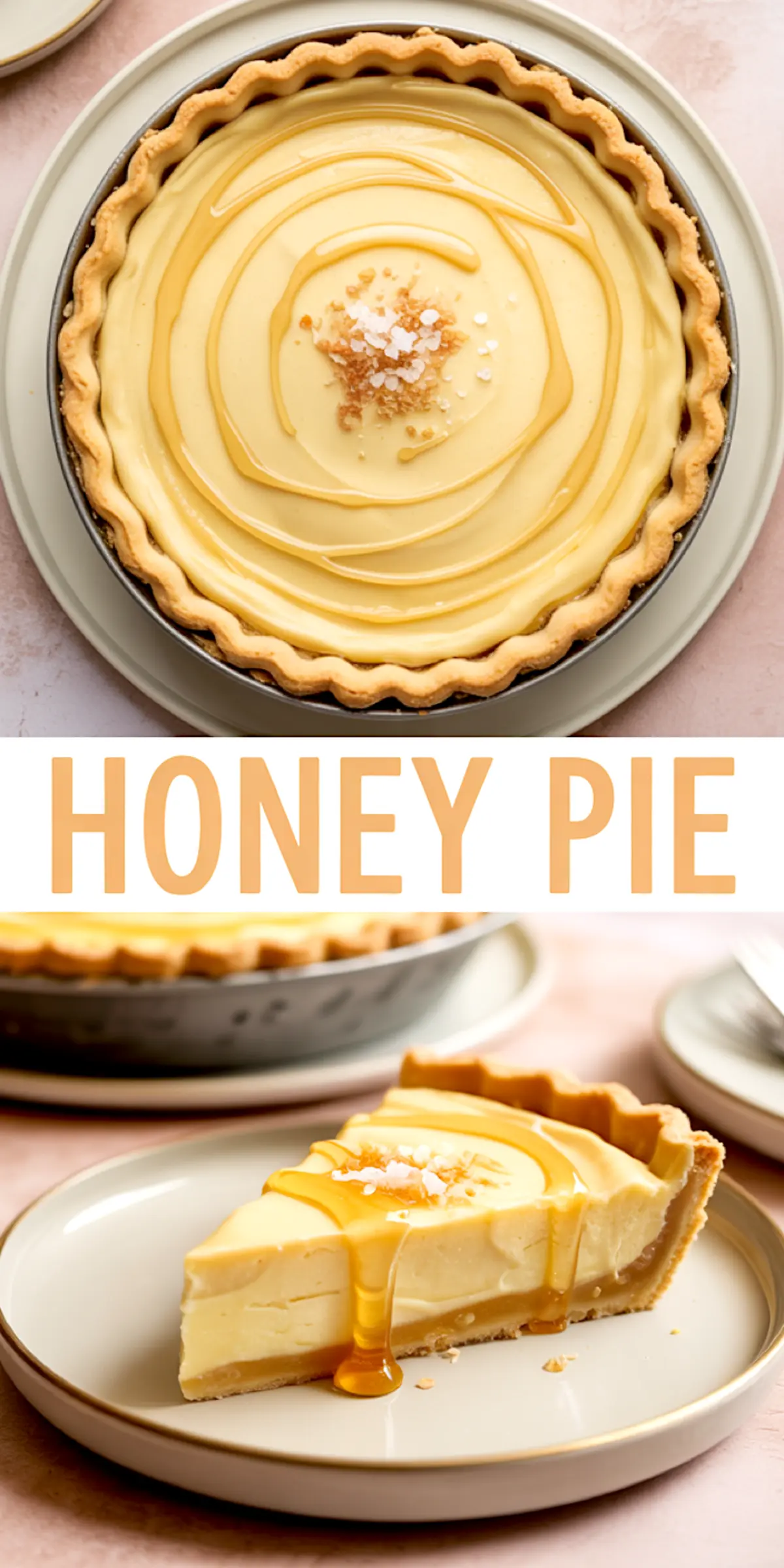 Vertical two-photo collage titled “Honey Pie”: the top image shows a whole custard pie in a fluted crust, crowned with a honey swirl and flaky sea-salt sprinkle; the bottom image spotlights a creamy slice on a neutral plate with golden honey dripping down the edge.