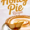 Portrait graphic with bold script reading “Honey Pie Recipe” above a rustic custard pie missing one slice; amber honey streams from the cut edge onto a ceramic dish, all set against a softly lit kitchen backdrop.