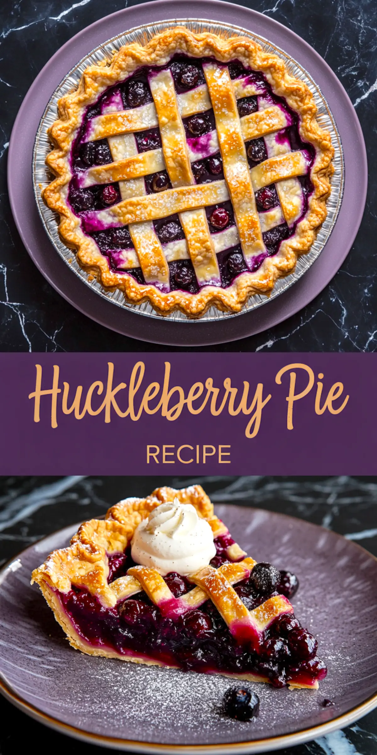 Vertical collage featuring a full huckleberry pie with a golden lattice crust on top and a slice of huckleberry pie with whipped cream on a purple plate below, labeled “Huckleberry Pie Recipe” in handwritten-style font.