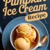 White bowl filled with pumpkin ice cream scoops on a blue plate, with the words “Pumpkin Ice Cream Recipe.”