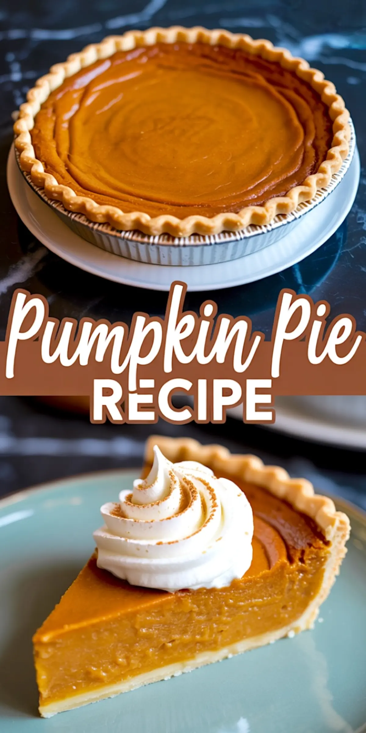 Collage showing a whole baked pumpkin pie with fluted crust on top, and a slice served on a blue plate with whipped cream and cinnamon dust on the bottom, labeled “Pumpkin Pie Recipe.”