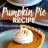 Collage with a full pumpkin pie in a metal tin and a slice on a plate topped with piped whipped cream, both with smooth, vibrant orange filling and labeled “Pumpkin Pie Recipe.”