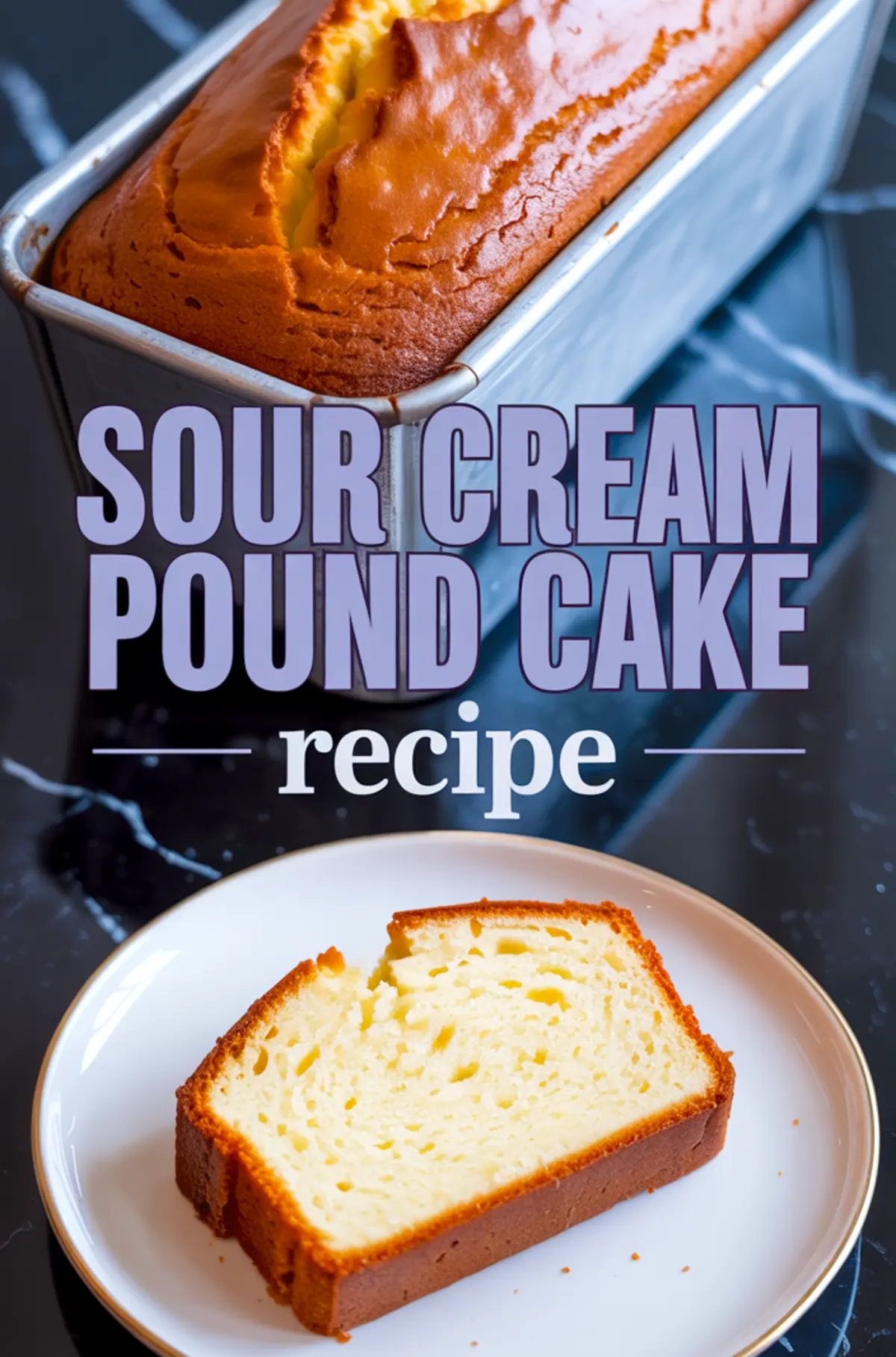 Overhead view of a freshly baked golden brown sour cream pound cake in a metal loaf pan with a sliced piece on a plate below, labeled “Sour Cream Pound Cake Recipe.”