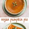 Collage image with a top view of a whole vegan pumpkin pie garnished with pumpkin seeds and a side view of a sliced piece showcasing the smooth, spiced filling and flaky crust, labeled “vegan pumpkin pie.”