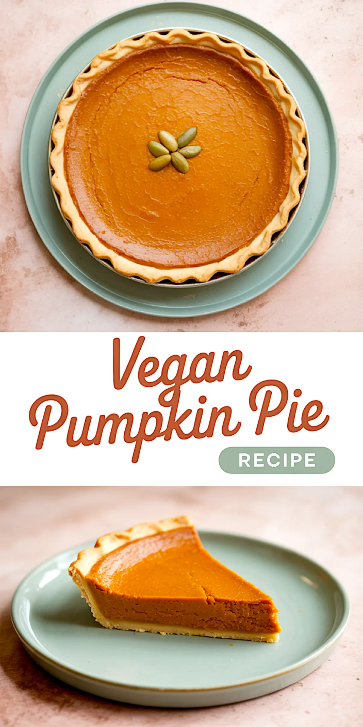 Collage image displaying a whole vegan pumpkin pie on a teal plate with a pumpkin seed flower center and a thick slice on a matching plate below, paired with “Vegan Pumpkin Pie RECIPE” text in warm tones.