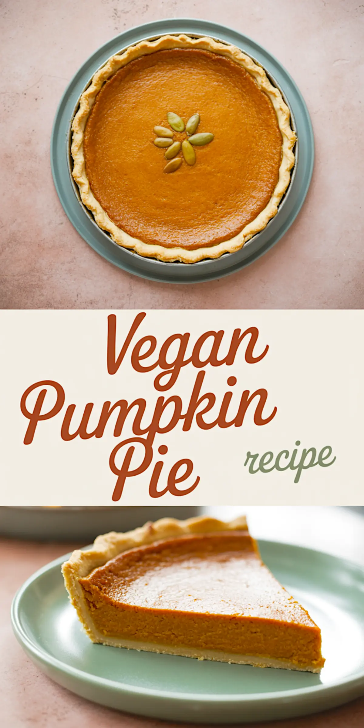 Collage image showing a whole baked vegan pumpkin pie with a decorative pumpkin seed topping and a single slice served on a pastel green plate, featuring a bold “Vegan Pumpkin Pie recipe” text in the center.