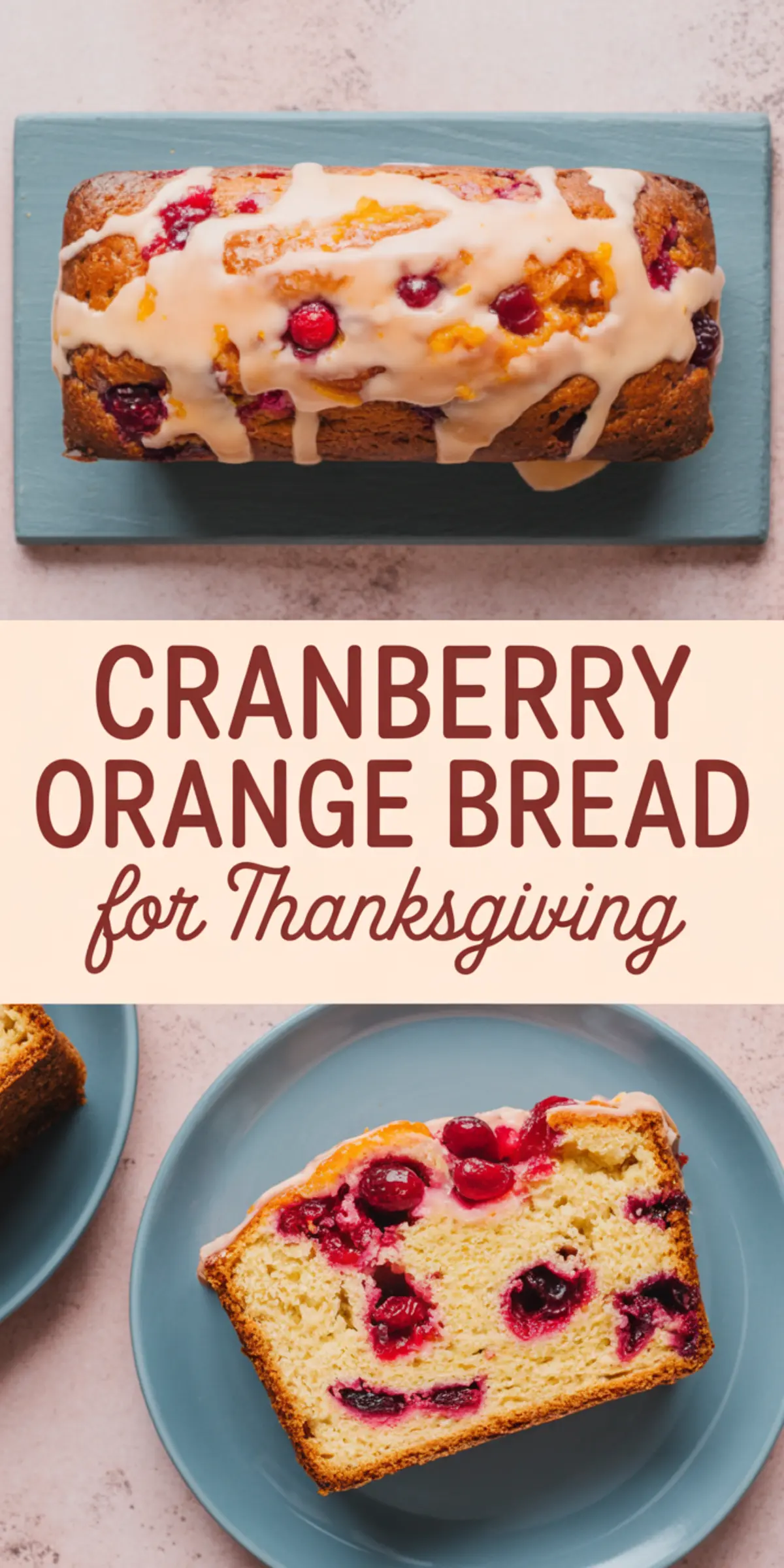 Overhead collage of a glazed cranberry orange loaf on a blue board and a sliced piece on a plate with the text “Cranberry Orange Bread for Thanksgiving” in bold red letters.
