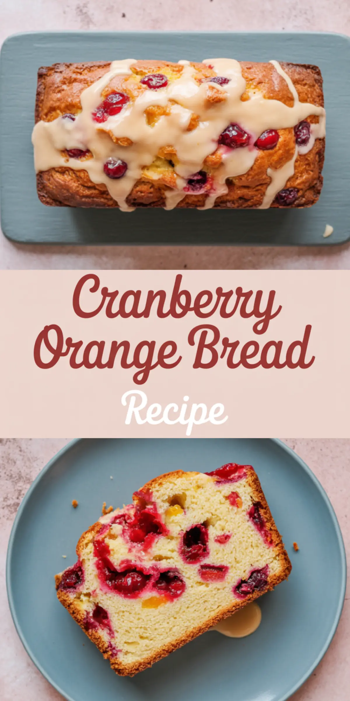 Collage showing a whole glazed cranberry orange bread loaf on a blue board and a close-up of a slice on a plate, overlaid with text “Cranberry Orange Bread Recipe” in stylized red font.