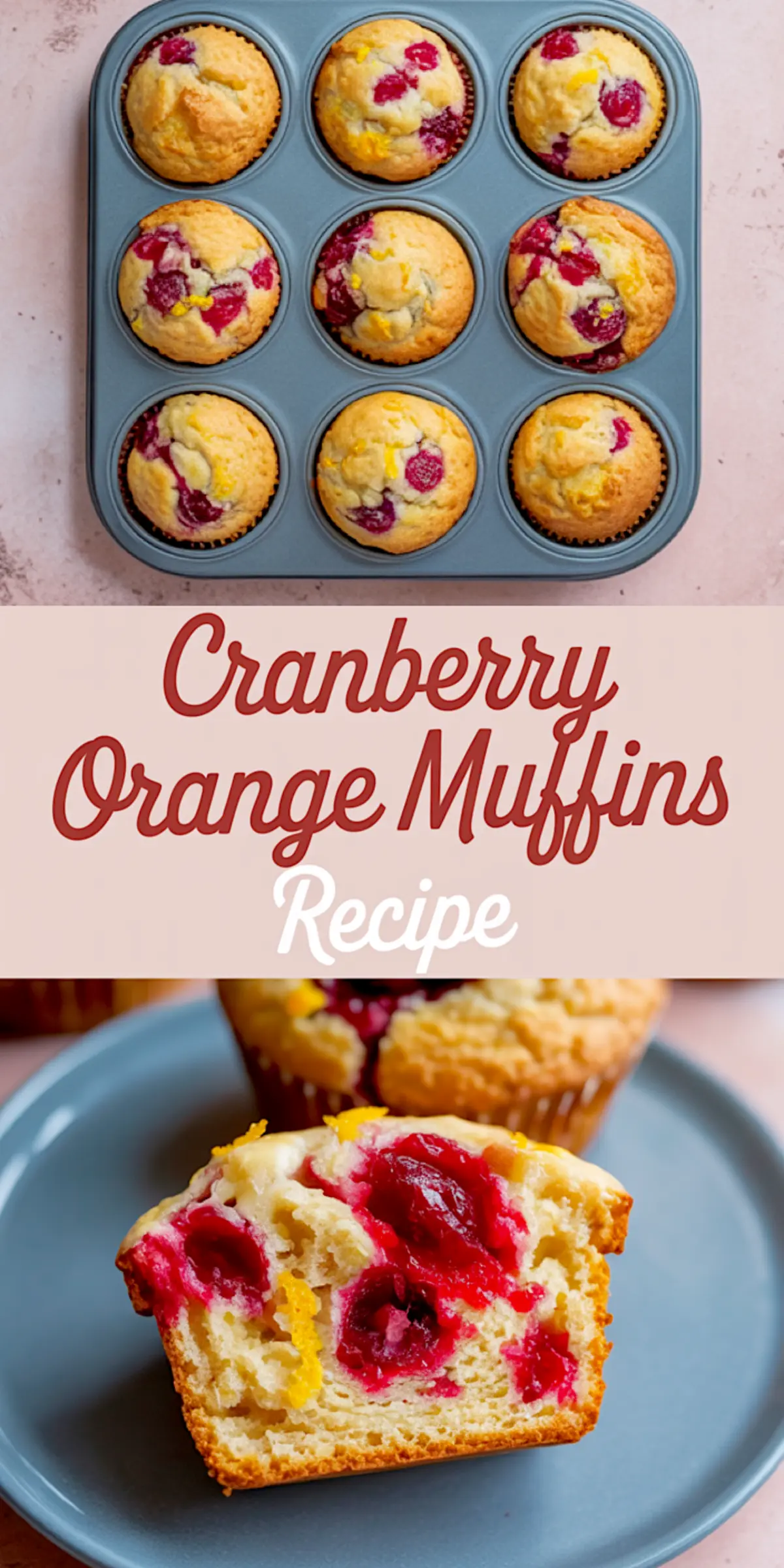 Collage image showing a muffin tin filled with golden cranberry orange muffins on top, and a sliced muffin on a plate on the bottom, with text overlay reading “Cranberry Orange Muffins Recipe.”