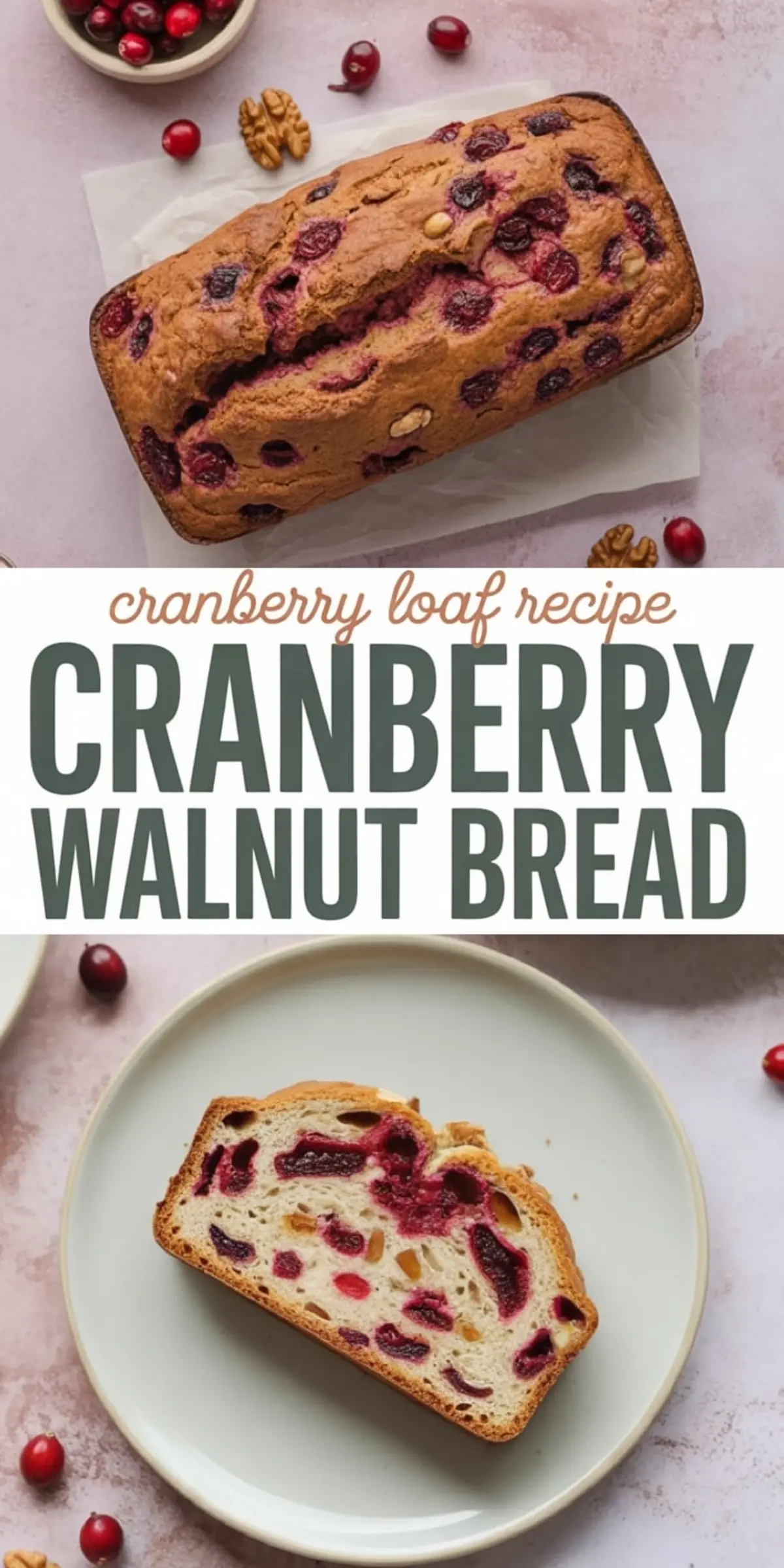 Collage showing a golden cranberry walnut bread loaf on parchment paper and a thick slice on a plate, surrounded by fresh cranberries and walnut halves, with text reading “Cranberry Walnut Bread.”