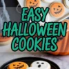 Collage with Halloween-themed cookies including ghost and jack-o’-lantern designs, shown with the phrase “Easy Halloween Cookies” in bold green lettering.