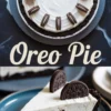 Overhead and close-up views of an Oreo cream pie with a thick cookie crust and creamy filling, garnished with halved sandwich cookies and labeled “Oreo Pie.”