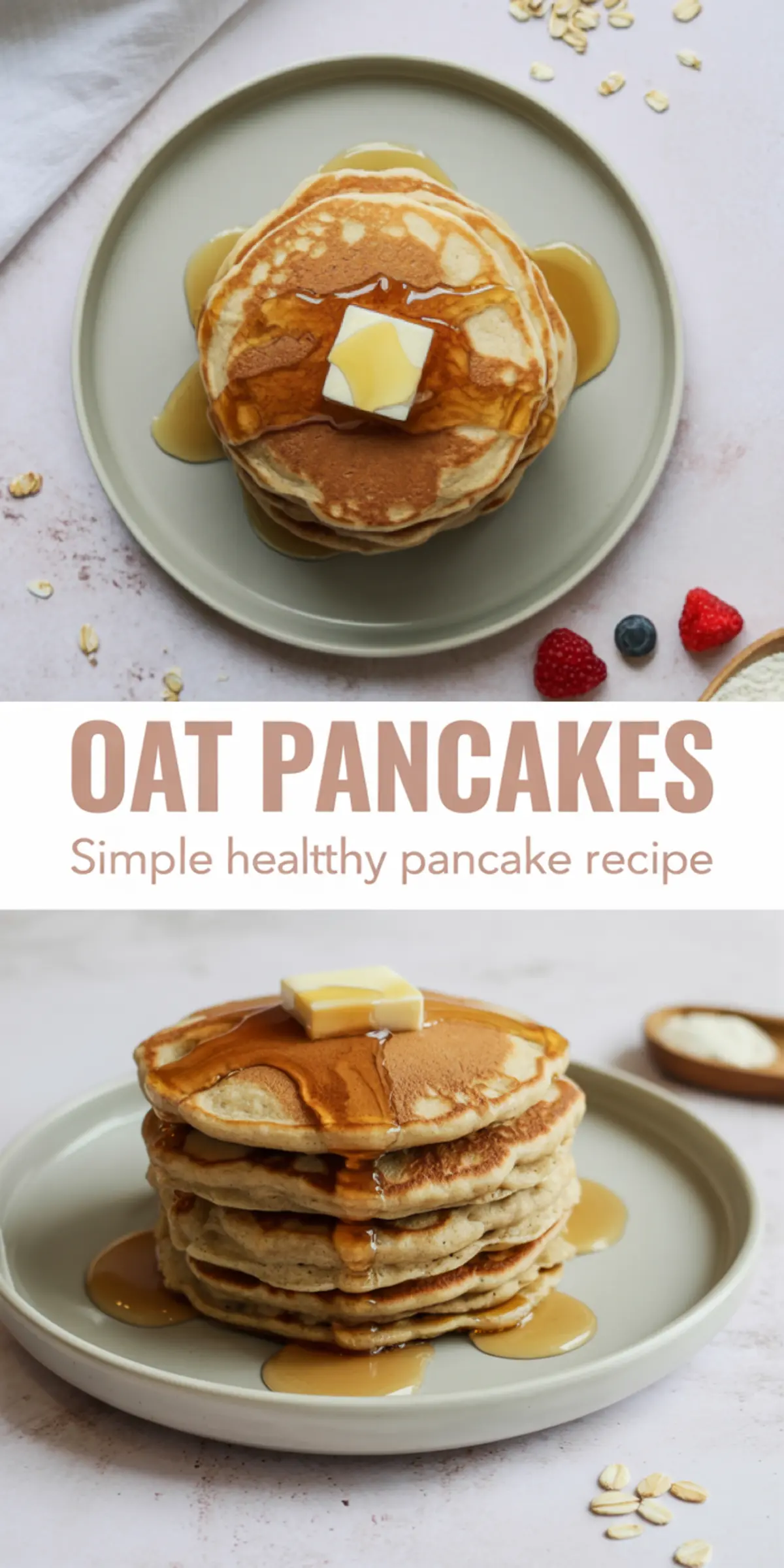 Collage showing a stack of oat pancakes topped with butter and maple syrup from two angles, labeled “Oat Pancakes - Simple healthy pancake recipe” with berries and oats as garnish.