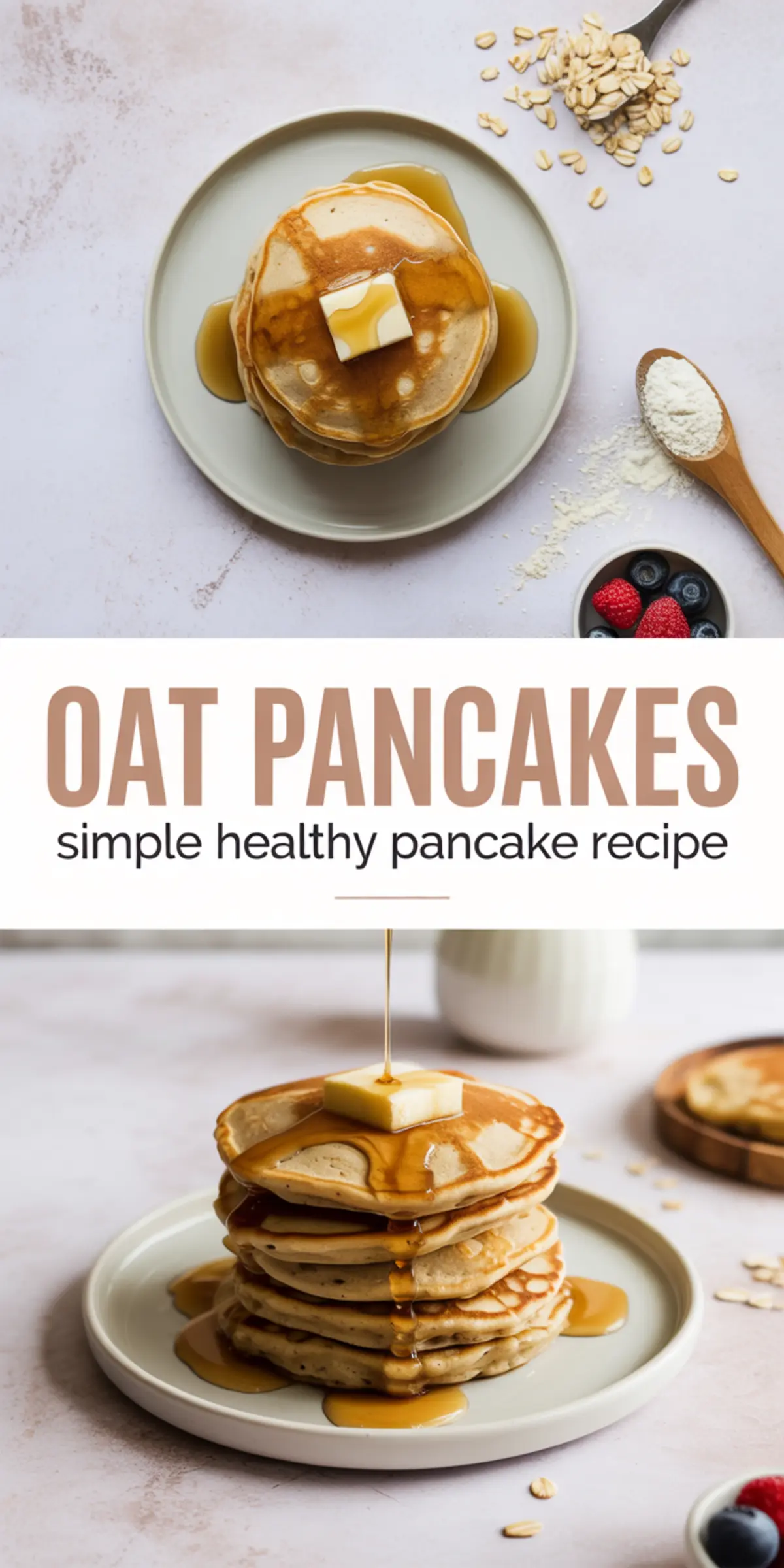 Collage of fluffy oat pancakes stacked on a plate, drizzled with maple syrup and topped with a pat of butter, paired with the label “Oat Pancakes - simple healthy pancake recipe.”