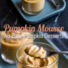 Two-layer collage showing pumpkin mousse in glass cups with a spoonful being served, labeled “Pumpkin Mousse – No Bake Pumpkin Desserts.”