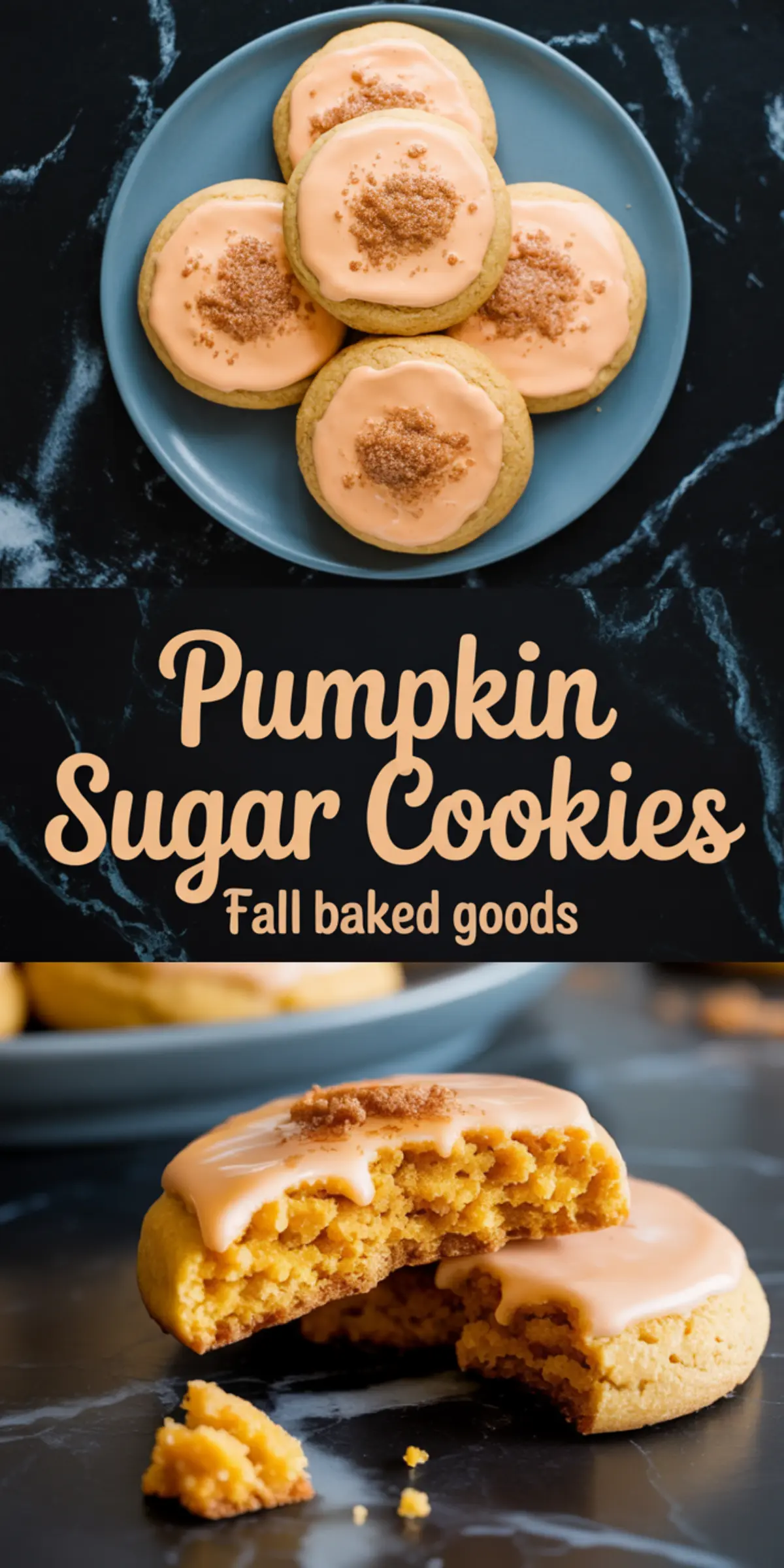 Top and bottom view of pumpkin sugar cookies with orange frosting and cinnamon topping, styled on a plate with a broken cookie showing the soft interior, labeled “Pumpkin Sugar Cookies Fall baked goods.”
