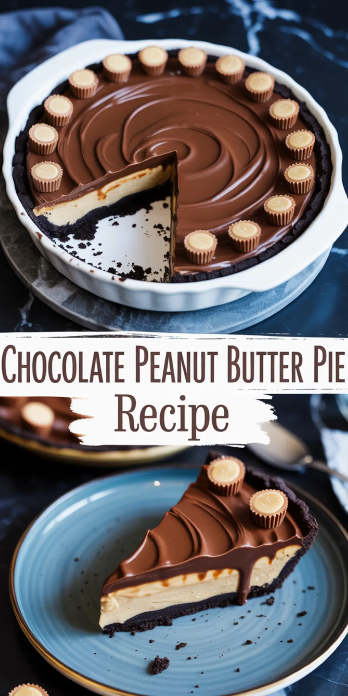 Collage with chocolate peanut butter pie in a white dish topped with mini peanut butter cups and a slice served on a blue plate, highlighting the thick peanut butter layer and glossy chocolate top.