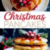 Christmas pancake collage showing a golden syrup-drenched pancake stack topped with frosted cranberries and pine sprig, styled with “Christmas Pancakes” festive text overlay.