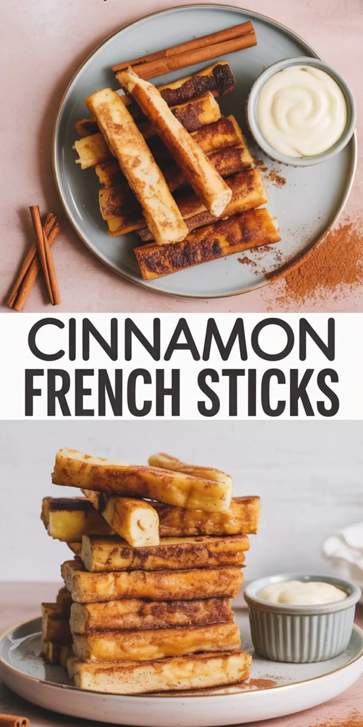 A Pinterest-style collage of cinnamon French toast sticks served on a plate with a dipping sauce and cinnamon sticks; the top half shows a top view, the bottom half shows a stacked side view.