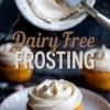 Two-part image showing dairy-free frosting preparation with a spatula in a bowl and finished vegan cupcakes topped with fluffy white frosting on a white plate, styled with bold “Dairy Free Frosting” text overlay.