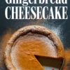 Top-down view of a gingerbread cheesecake dusted with powdered sugar, with a clean slice removed to show the dense spiced filling and cookie crust, paired with bold festive text overlay.