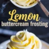 Top and bottom collage image showing a swirl of lemon buttercream frosting in a small white bowl and piped onto a golden cupcake, garnished with lemon zest. Text overlay reads “Lemon buttercream frosting.”
