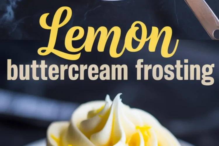 Top and bottom collage image showing a swirl of lemon buttercream frosting in a small white bowl and piped onto a golden cupcake, garnished with lemon zest. Text overlay reads “Lemon buttercream frosting.”