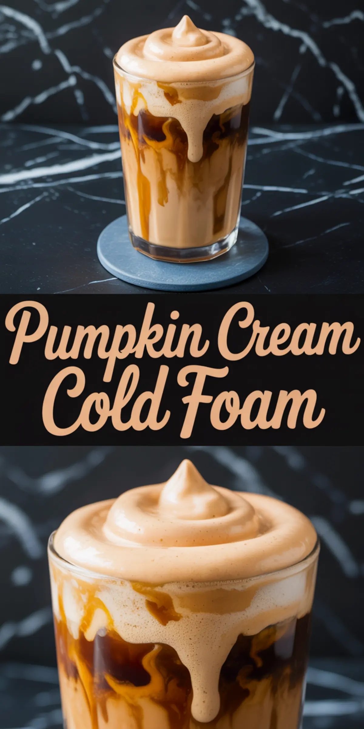 Top and bottom angles of an iced coffee topped with rich pumpkin cream cold foam and caramel-like drips, paired with bold text reading “Pumpkin Cream Cold Foam” on a black marble surface.
