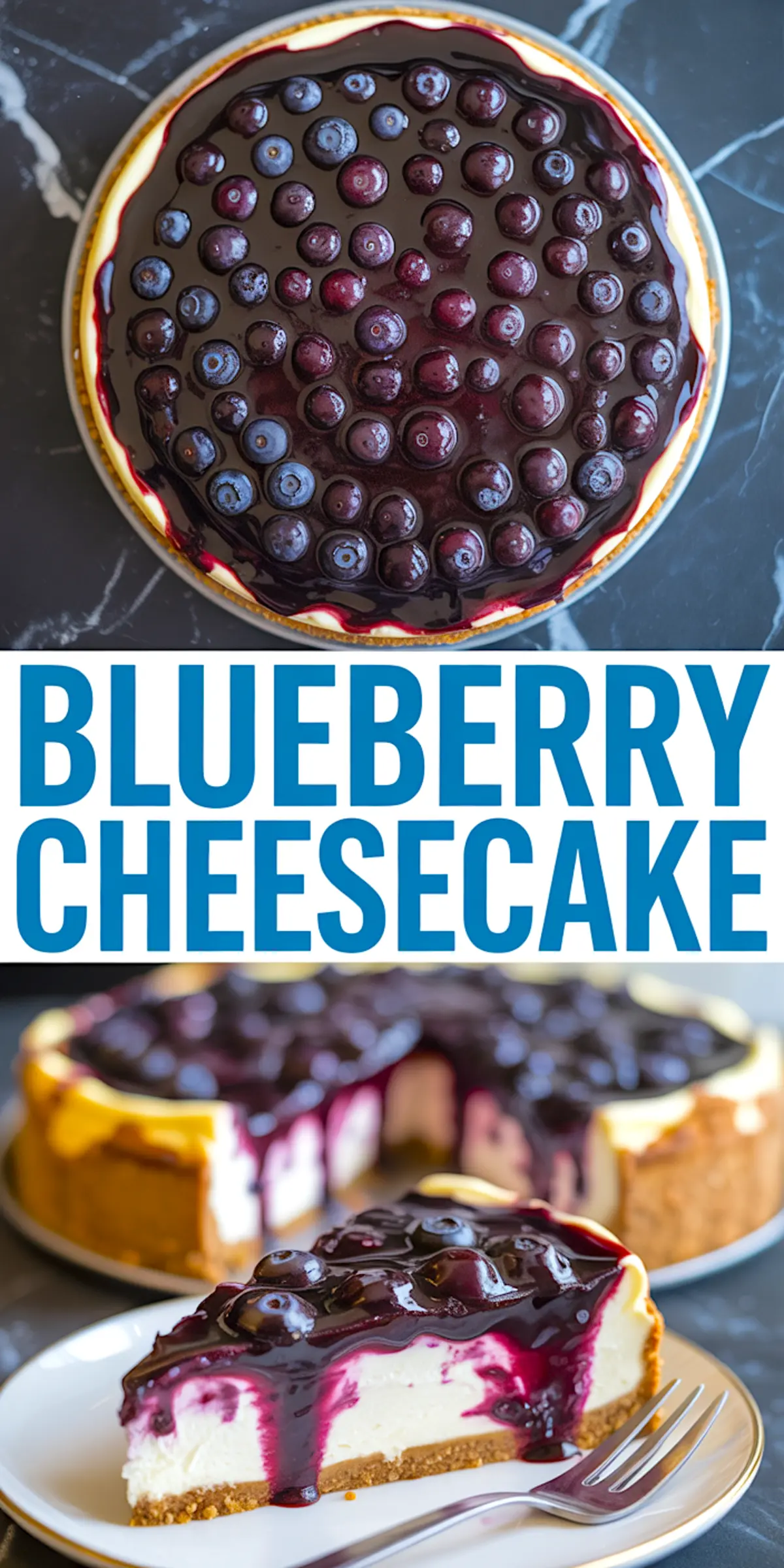 Whole blueberry cheesecake topped with blueberry sauce and fresh berries, paired with a plated slice on the bottom. Overlay text “Blueberry Cheesecake” promotes blueberry desserts and no bake blueberry cheesecake inspiration.
