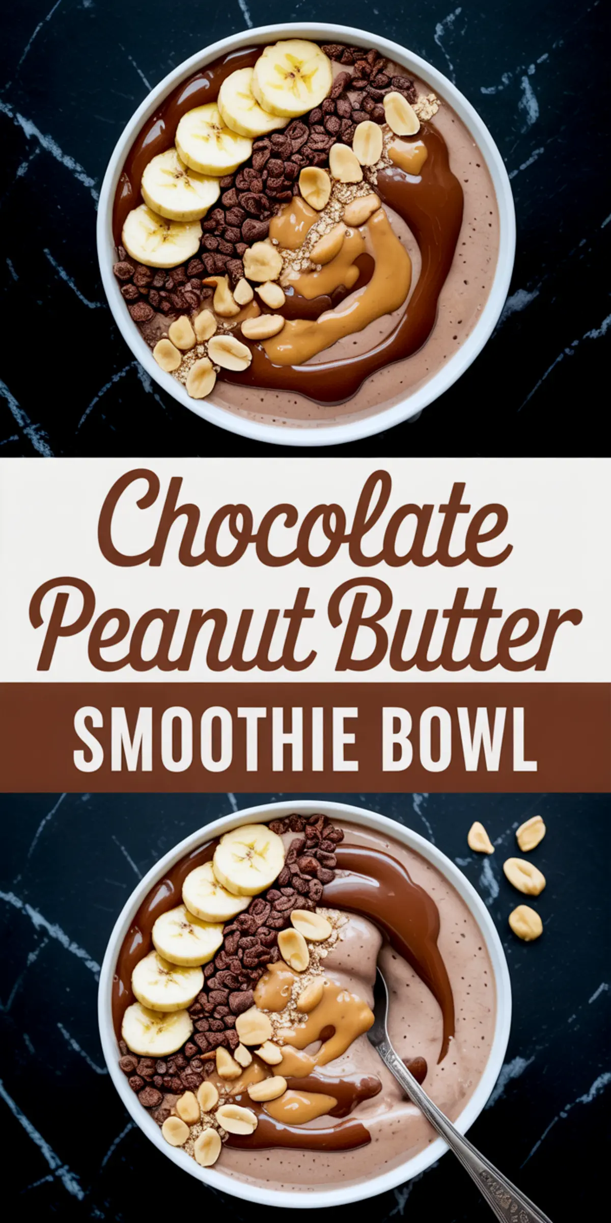 Two vertical views of chocolate peanut butter smoothie bowls topped with sliced bananas, chopped peanuts, granola, and swirls of peanut butter and chocolate sauce, divided by a bold text section labeled “Chocolate Peanut Butter Smoothie Bowl.”