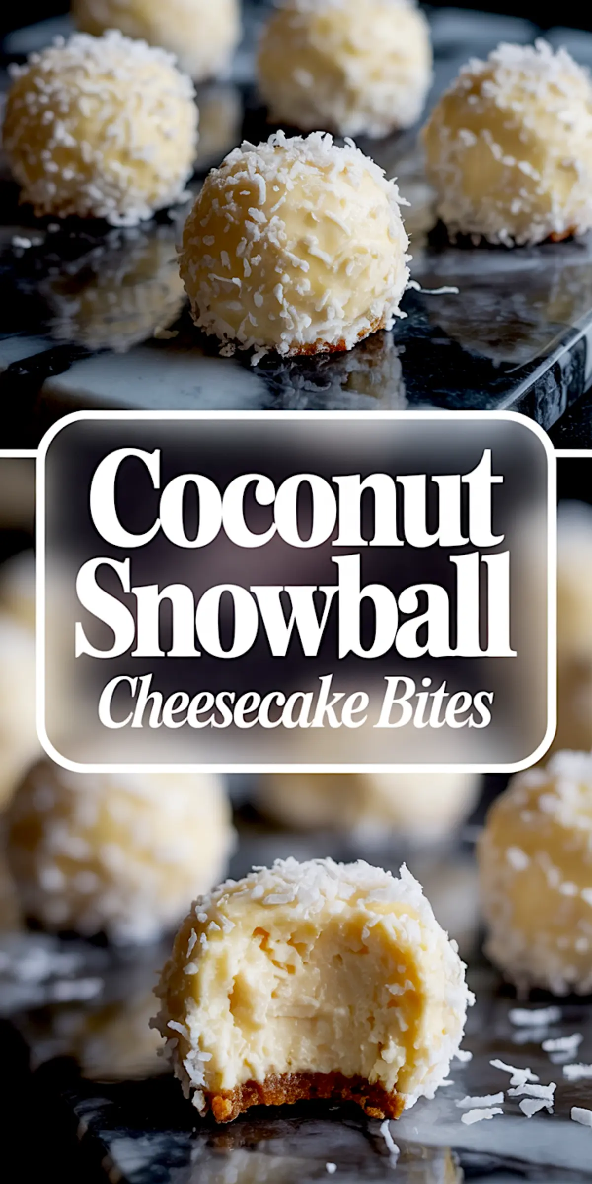 Vertical collage showing round coconut snowball cheesecake bites covered in shredded coconut on top and a bitten cheesecake bite revealing creamy filling on the bottom, with text overlay reading “Coconut Snowball Cheesecake Bites.”