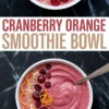 Collage of two cranberry orange smoothie bowls decorated with sliced cranberries, curled orange zest, and crushed nuts, divided by bold “Cranberry Orange Smoothie Bowl” text.