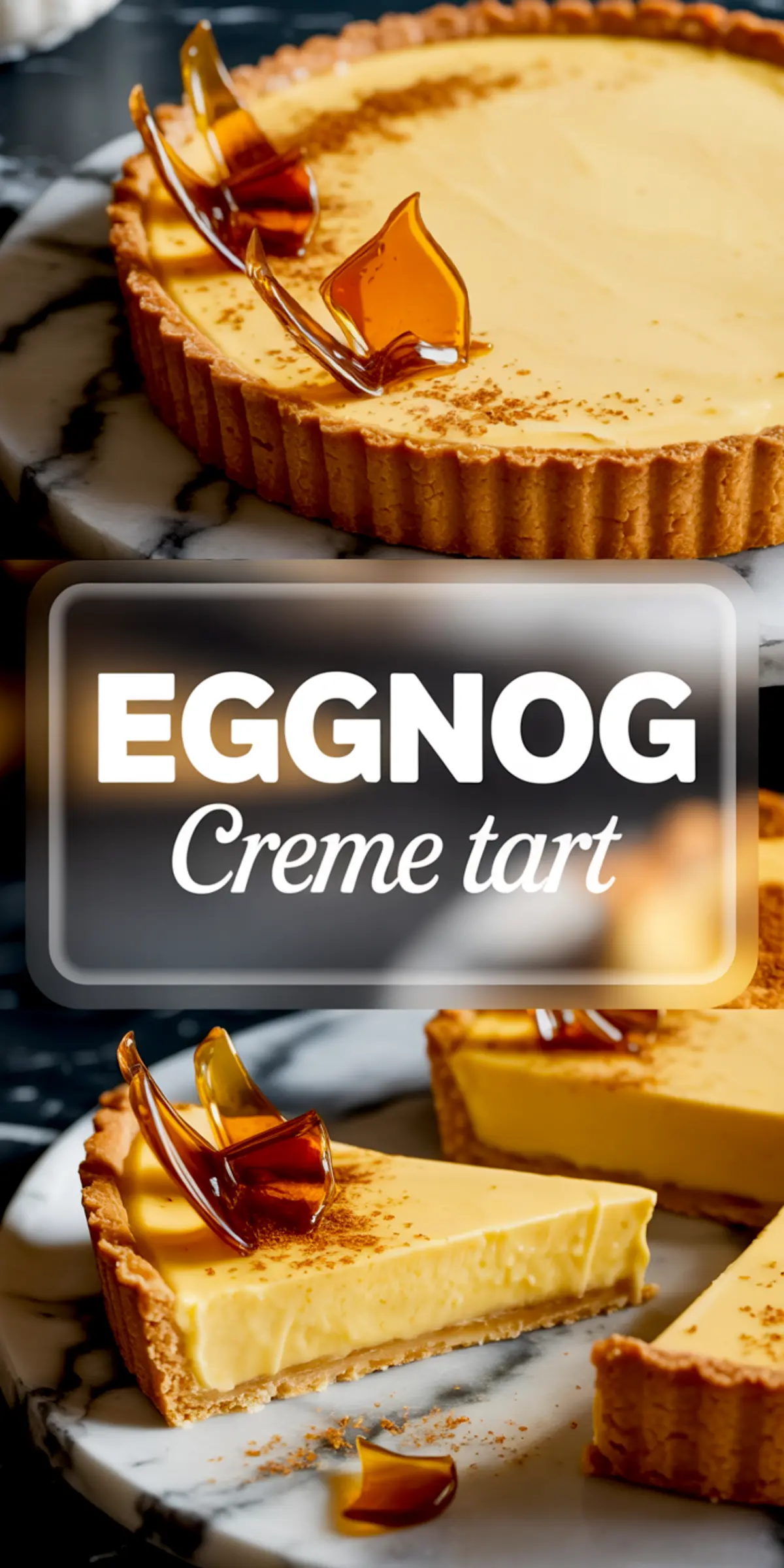 Tall Pinterest-style collage with a whole eggnog tart and individual slice plated on a white marble dish, featuring caramelized sugar shards and cinnamon, overlaid with “Eggnog Creme Tart” in bold white text.