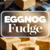 Alt: Two-panel collage of eggnog fudge squares on a dark background, featuring a clear bite in the bottom image and decorative “EGGNOG Fudge” text between panels.