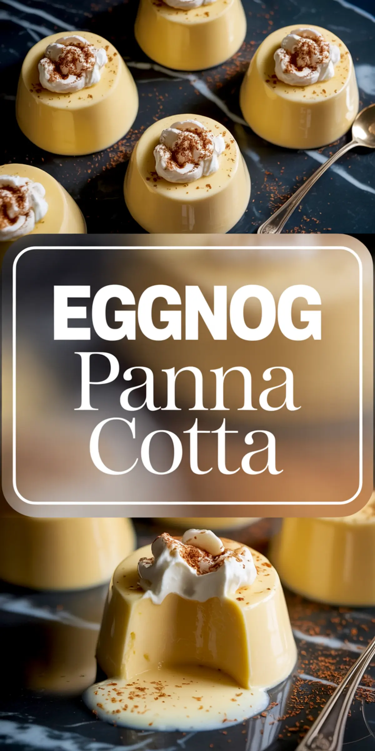 Collage of eggnog panna cotta desserts topped with whipped cream and cinnamon, featuring whole servings and one with a spoonful removed, set on a dark marble background with bold “Eggnog Panna Cotta” text overlay.