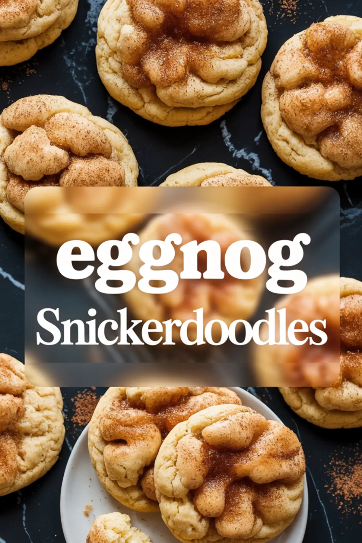 Eggnog snickerdoodle cookies topped with cinnamon sugar, styled on a dark marble surface with a blurred text overlay for recipe promotion or holiday baking pin.